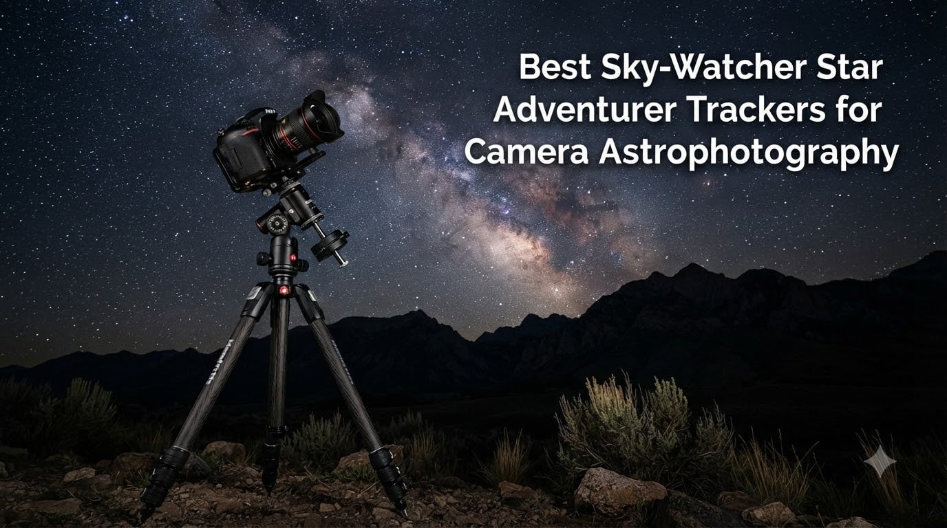 Best Sky-Watcher Star Adventurer Trackers for Camera Astrophotography