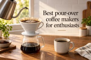 Best pour-over coffee makers for enthusiasts