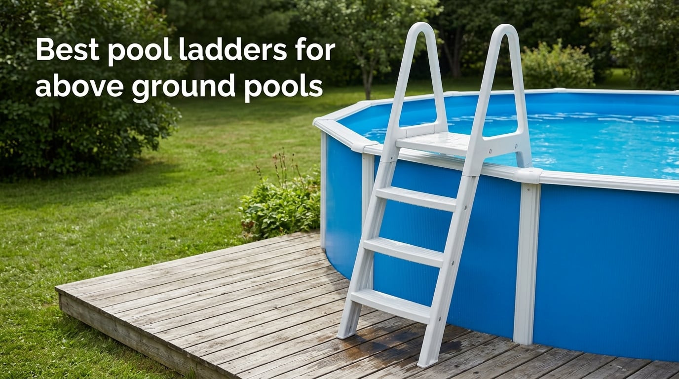 Best pool ladders for above ground pools