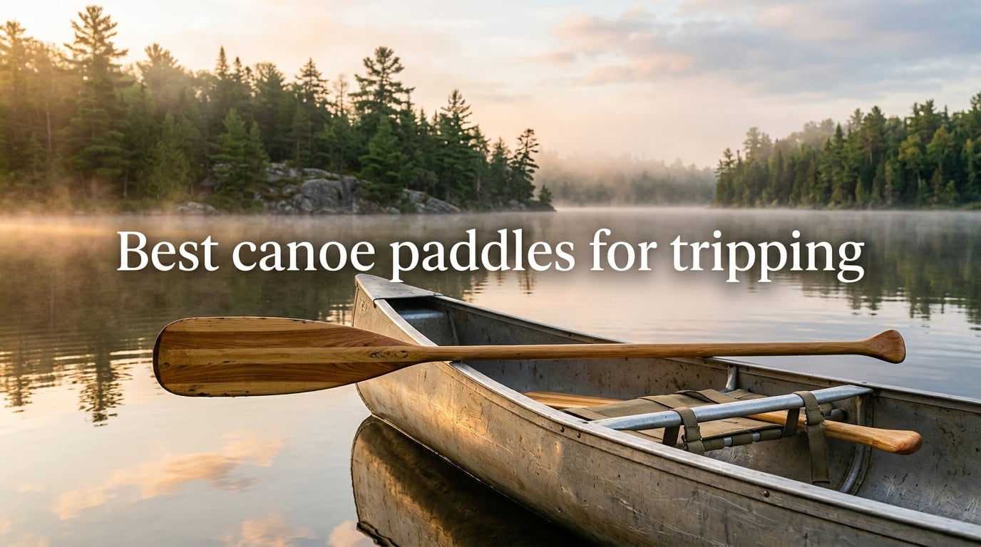 Best canoe paddles for tripping