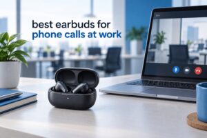 best earbuds for phone calls at work