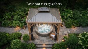 Best hot tub gazebos